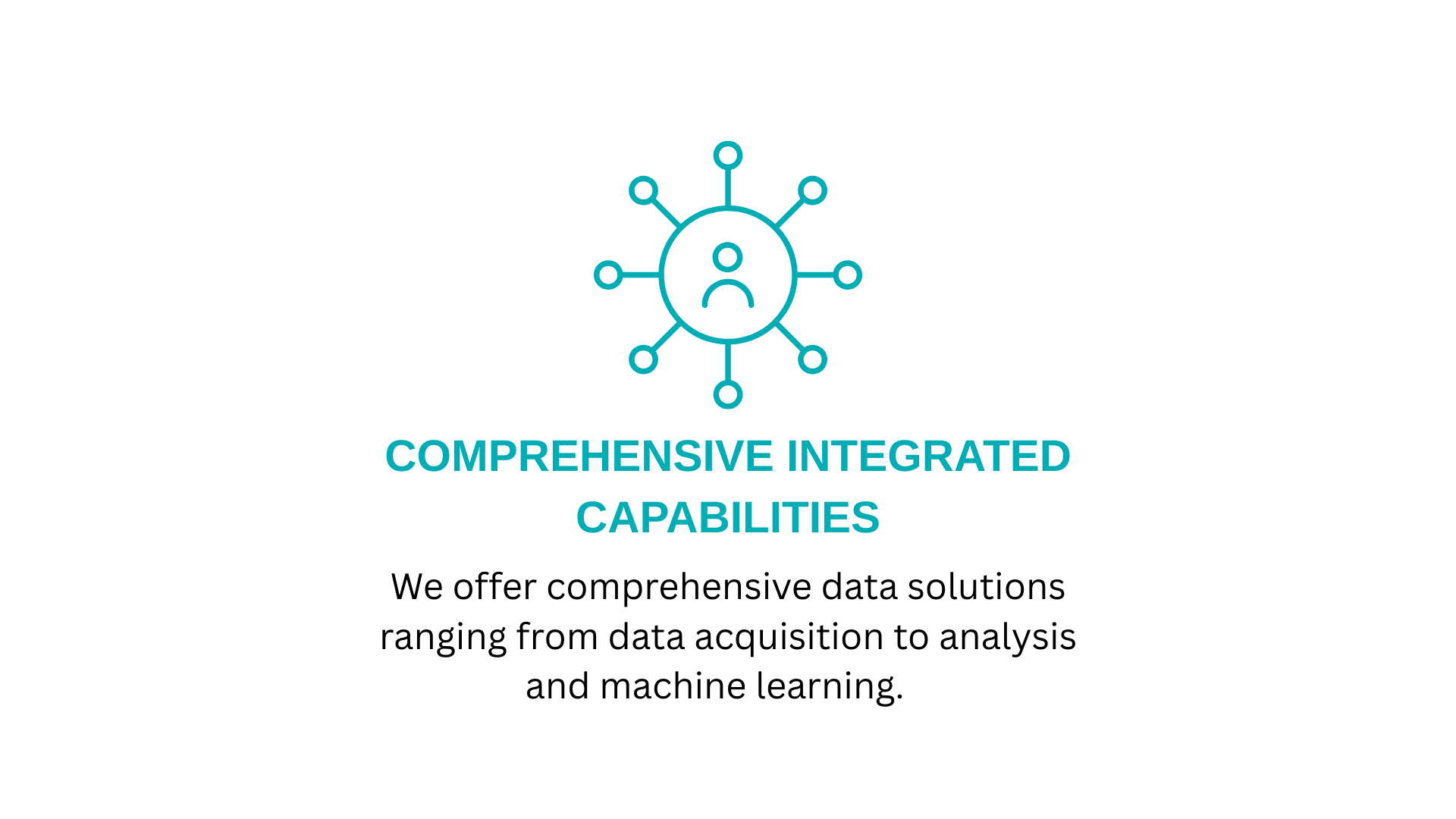 Comprehensive - LSG Website Graphics Comprehensive Integrated Capabilities We offer comprehensive data solutions ranging from data acquisition to analysis and machine learning.